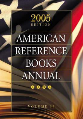 American Reference Books Annual: 2005 Edition, Volume 36