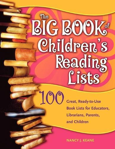 The Big Book of Children's Reading Lists: 100 Great, Ready-to-Use Book Lists for Educators, Librarians, Parents, and Children