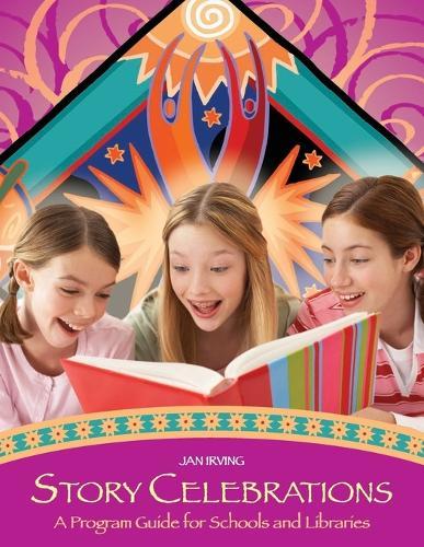 Story Celebrations: A Program Guide for Schools and Libraries