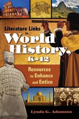 Literature Links to World History, K-12: Resources to Enhance and Entice