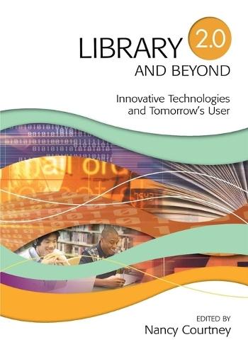 Library 2.0 and Beyond: Innovative Technologies and Tomorrow's User