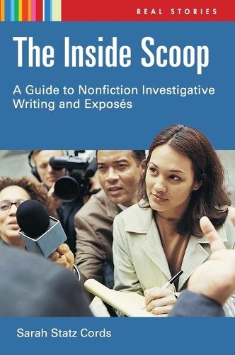 The Inside Scoop: A Guide to Nonfiction Investigative Writing and Exposés