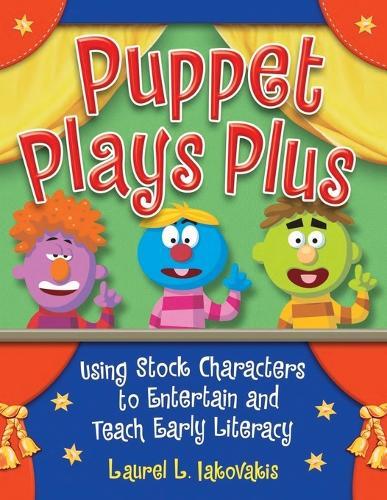 Puppet Plays Plus: Using Stock Characters to Entertain and Teach Early Literacy