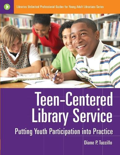 Teen-Centered Library Service: Putting Youth Participation into Practice