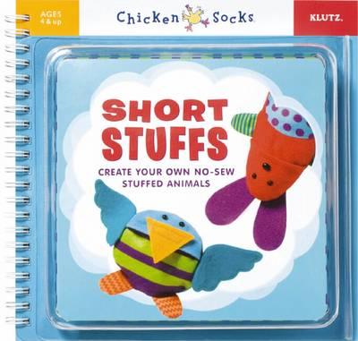 Short Stuffs Create Your Own No-Sew Stuffed Animals (Klutz Chicken Socks)