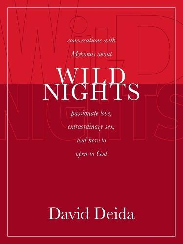 Wild Nights: Conversations with Mykonos about Passionate Love, Extraordinary Sex, and How to Open to God