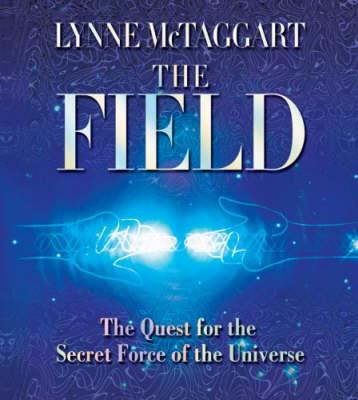 Field: The Quest for the Secret Force of the Universe
