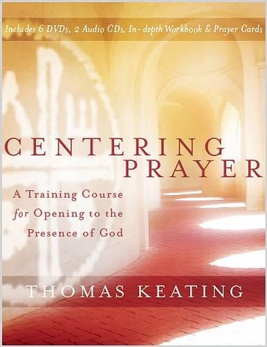 Centering Prayer: A Training Course for Opening to the Presence of God