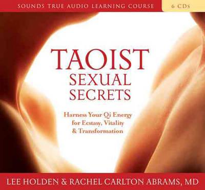 Taoist Sexual Secrets: Harness Your QI Energy for Ecstasy, Vitality, and Transformation