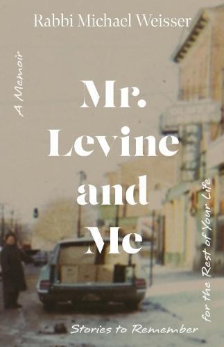Mr. Levine and Me: Stories to Remember for the Rest of Your Life