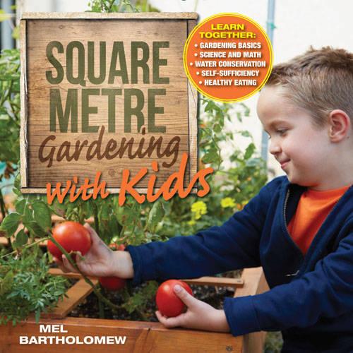 Square Metre Gardening with Kids: Learn Together: Gardening Basics * Science and Math * Water Conservation * Self-Sufficiency * Healthy Eating