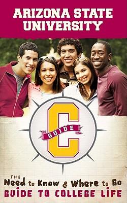 Arizona State University: The Need to Know, Where to Go Guide to College Life