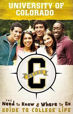 University of Colorado: The Need to Know, Where to Go Guide to College Life