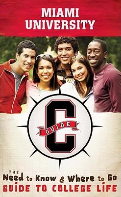 Miami University: The Need to Know, Where to Go Guide to College Life