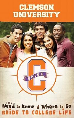 Clemson University: The Need to Know and Where to Go Guide to College Life