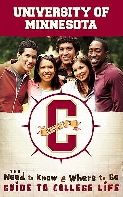 University of Minnesota: The Need to Know and Where to Go Guide to College Life