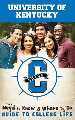 University of Kentucky: The Need to Know and Where to Go Guide to College Life