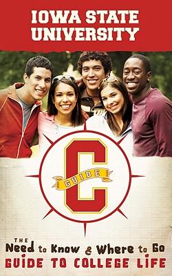 Iowa State University: The Need to Know and Where to Go Guide to College Life