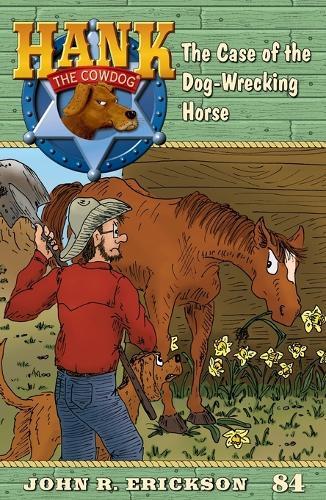 The Case of the Dog-Wrecking Horse: Hank the Cowdog, Book 84
