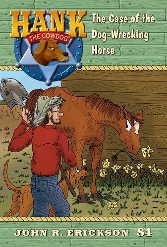 The Case of the Dog-Wrecking Horse: Hank the Cowdog Book 84