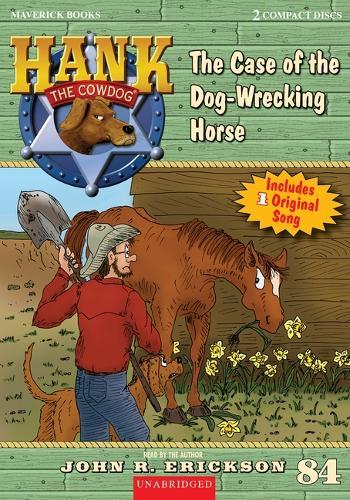 The Case of the Dog-Wrecking Horse: Hank the Cowdog Book 84