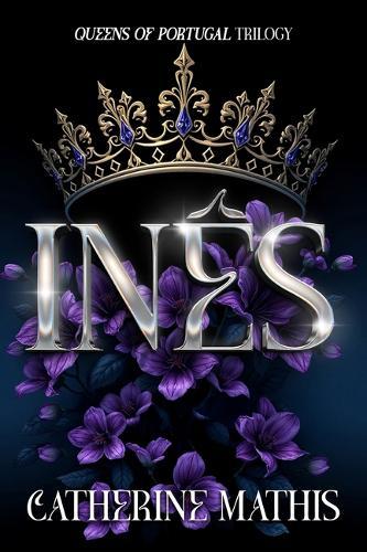 Ines: Queens of Portugal Trilogy