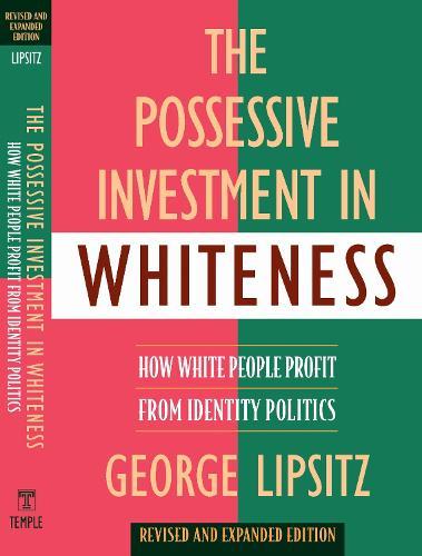 The Possessive Investment in Whiteness: How White People Profit from Identity Politics, Revised and Expanded Edition