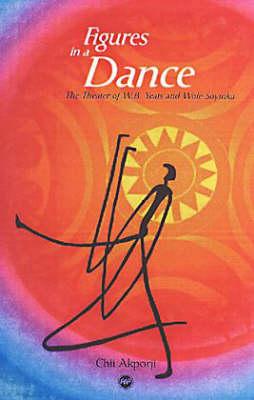 Figures In A Dance: The Theatre of W.B. Yeats and Wole Soyinka