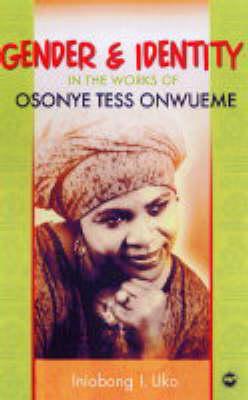 Gender and Identity in the Works of Osonye Tess Onwueme: A Summary