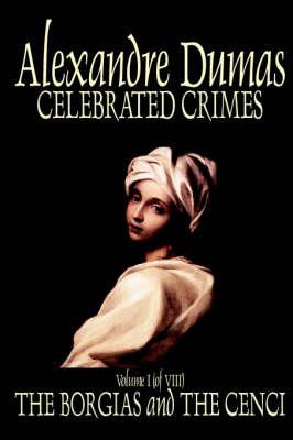 Celebrated Crimes, Vol. I by Alexandre Dumas, Fiction, True Crime, Literary Collections
