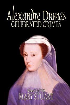 Celebrated Crimes, Vol. III by Alexandre Dumas, Fiction, True Crime, Literary Collections