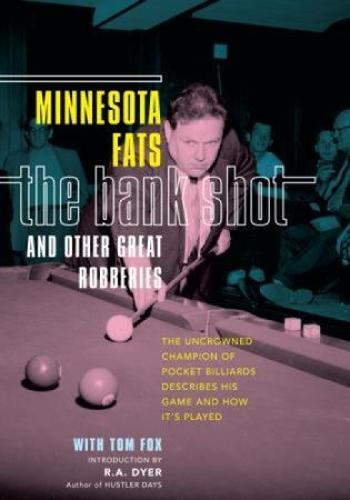 Bank Shot and Other Great Robberies: The Uncrowned Champion Of Pocket Billiards Describes His Game And How It's Played