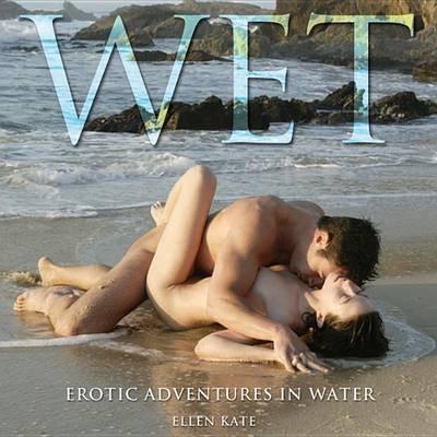 Wet: Erotic Adventures in Water