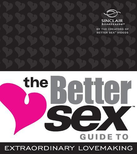 The Better Sex Guide to Extraordinary Lovemaking