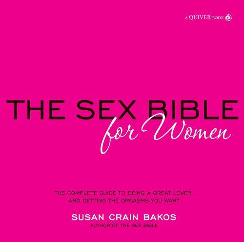 Sex Bible for Women: The Complete Guide to Being a Great Lover, and Getting the Orgasm You Want