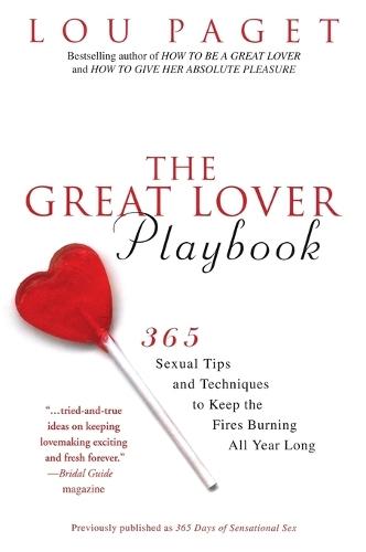 The Great Lover Playbook: 365 Sexual Tips and Techniques to Keep the Fires Burning All Year Long