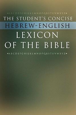 The Student's Concise Hebrew-English Lexicon of the Bible: Containing All of the Hebrew and Aramaic Words in the Hebrew Scriptures with Their Meanings in English