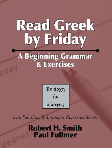 Read Greek by Friday: A Beginning Grammar and Exercises