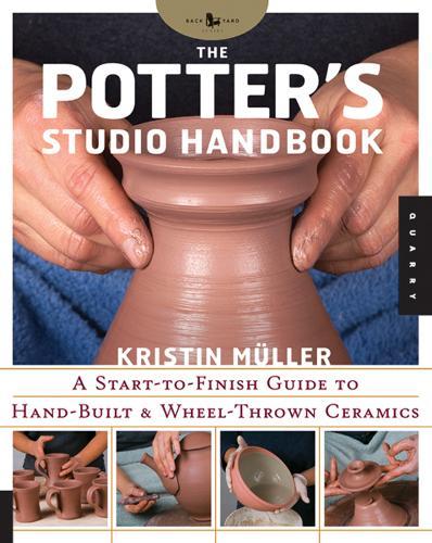 Potter's Studio Handbook: A Start-to-Finish Guide to Hand-Built and Wheel-Thrown Ceramics