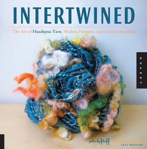 Intertwined: The Art of Handspun Yarn, Modern Patterns and Creative Spinning