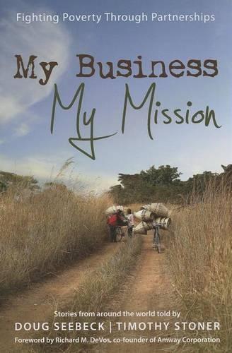 My Business, My Mission: Fighting Poverty Through Partnerships: Stories from Around the World