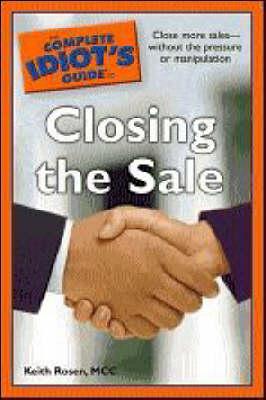 The Complete Idiot's Guide to Closing the Sale