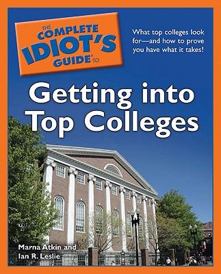 The Complete Idiot's Guide to Getting Into Top Colleges
