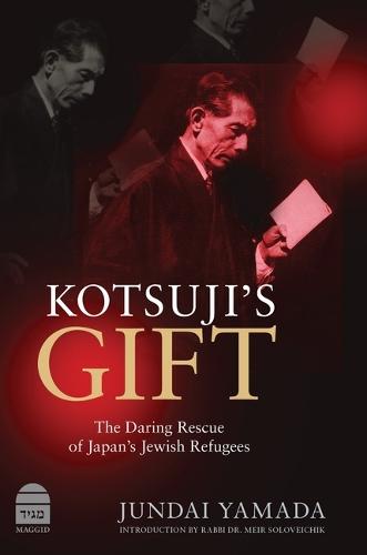 Kotsuji's Gift: The Daring Rescue of Japan's Jewish Refugees