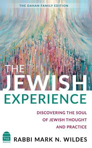 The Jewish Experience: Discovering the Soul of Jewish Thought and Practice