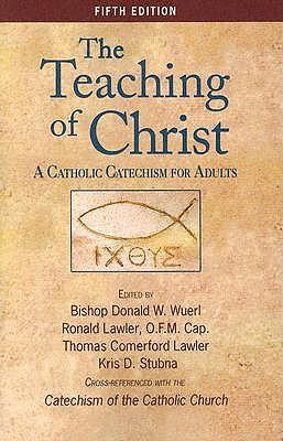 The Teaching of Christ: A Catholic Catechism for Adults