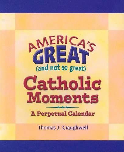 America's Great (and Not So Great) Catholic Moments: A Perpetual Cale