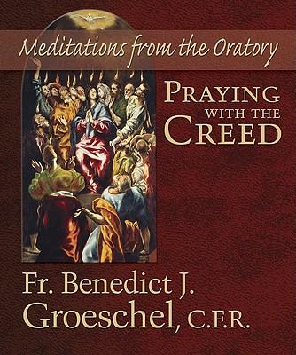 Praying with the Creed: Meditations from the Oratory