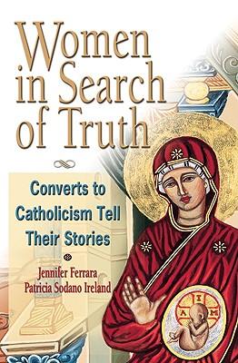 Women in Search of the Truth: Converts to Catholicism Tell Their Stories