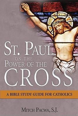 St. Paul on the Power of the Cross: A Bible Study for Catholics